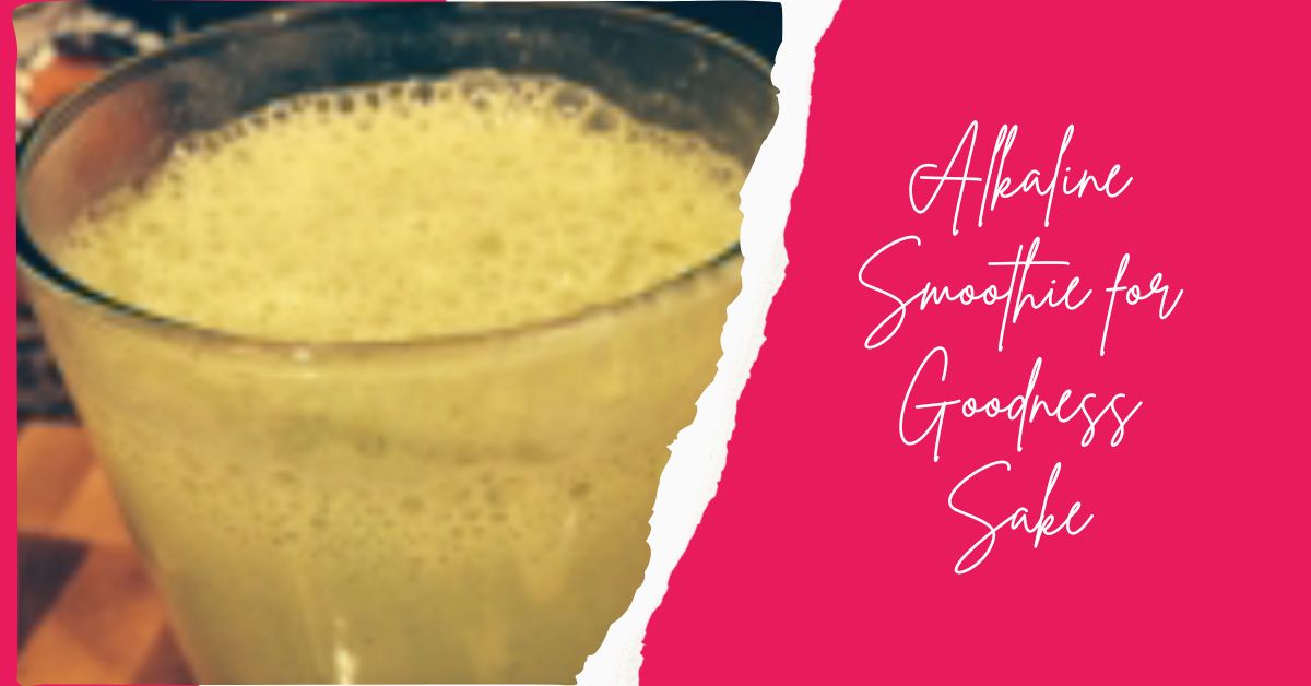 Allie’s Alkaline Smoothie for Goodness Sake Allie’s Alkaline Smoothie for Goodness Sake